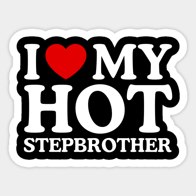 I LOVE MY HOT STEPBROTHER Sticker by WeLoveLove